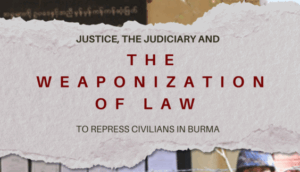 AAPP Launches its New Report on Justice, the Judiciary and the Weaponization of Law to Repress Civilians in Burma